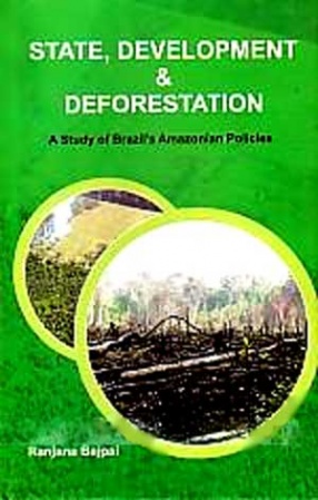 State, Development and Deforestation: A Study of Brazils Amazonian Policies