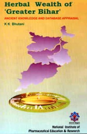 Herbal Wealth of 'Greater Bihar': Ancient Knowledge & Database Appraisal