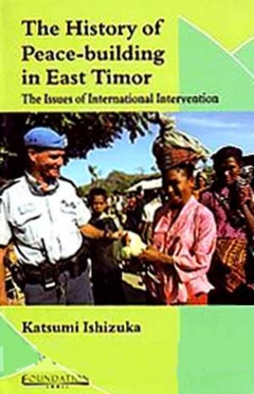 The History of Peace-Building in East Timor: The Issues of International Intervention