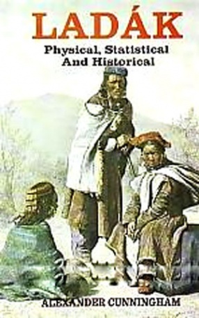 Ladak: Physical, Statistical and Historical with Notices of Surrounding Countries