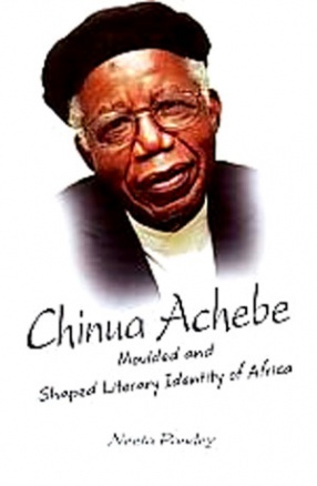 Chinua Achebe: Moulded and Shaped Literary Identity of Africa