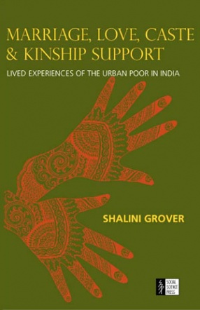 Marriage, Love, Caste And Kinship Support: Lived Experiences Of The Urban Poor In India