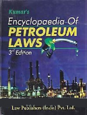 Kumar's Encyclopaedia of Petroleum Laws: With Commentaries on Petroleum Act, Petroleum Rules & Petroleum Concession Rules