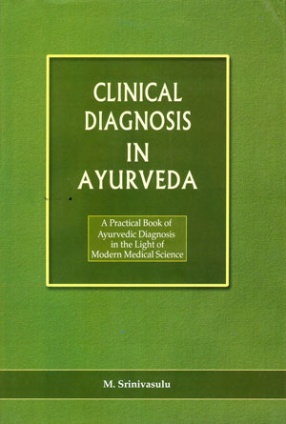 Clinical Diagnosis in Ayurveda: A Practical Book of Ayurvedic Diagnosis in the Light of Modern Medical Science