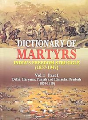 Dictionary of Martyrs: Indias Freedom Struggle, 1857-1947 (Volume 1, In Part 1)