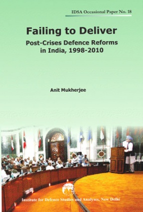 Failing to Deliver: Post-Crises Defence Reforms in India, 1998-2010