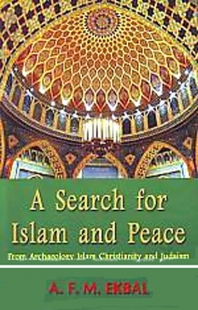 A Search for Islam and Peace: From Archaeology, Islam, Christianity and Judaism 