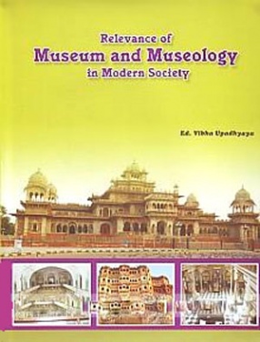 Relevance of Museum and Museology in Modern Society