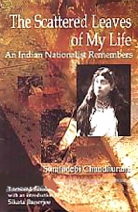 The Scattered Leaves of My Life: An Indian Nationalist Remembers 
