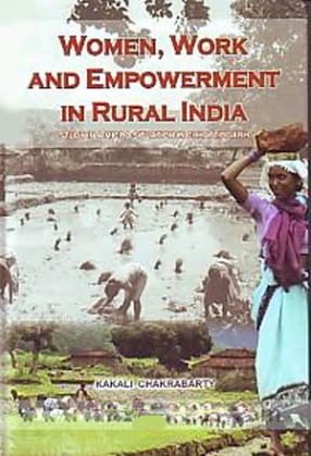 Women, Work and Empowerment in Rural India: Study in a Micro Situation in Chhattisgarh