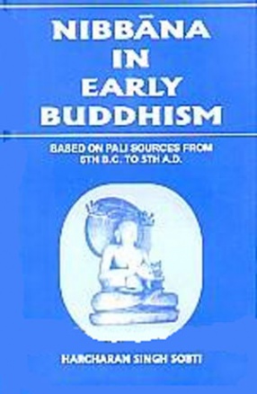 Nibbana in Early Buddhism: Based on Pali Sources: 6th B.C. to 5th A.D.
