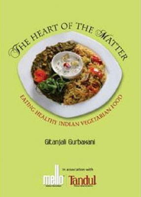 The Heart of the Matter: Eating Healthy Indian Vegetarian Food 