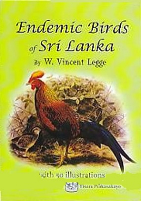 Endemic Birds of Sri Lanka: Complete and Unabridged Accounts From a History of the Birds of Ceylon
