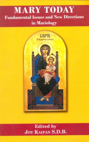 Mary Today: Fundamental Issues and New Directions in Mariology: Essays in Honour of Dr. Thomas Panakezham S.D.B.