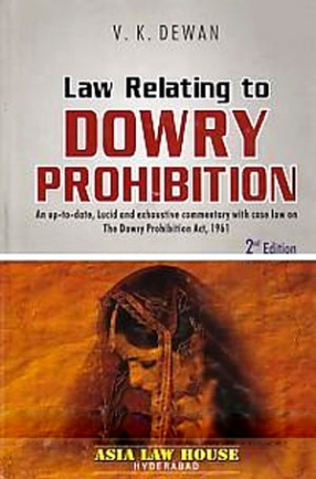 Law Relating to Dowry Prohibition: An Up-to-Date, Lucid and Exhaustive Commentary with Case Law on The Dowry Prohibition Act, 1961 