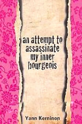 An Attempt to Assassinate My Inner Bourgeois: Essay on the Bourgeois, The Antibourgeois and The Non Bourgeois