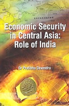 Economic Security Dimensions in Central Asia: Role of India 