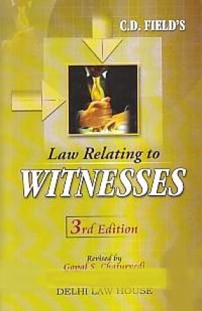 C.D. Field's Law Relating to Witnesses: Along with Law Relating to Accomplices and Approvers with Examination of Witnesses