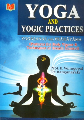 Yoga and Yogic Practices: Yogasanas and Pranayama; Postures to Body Vigour & Techniques of Breath Control