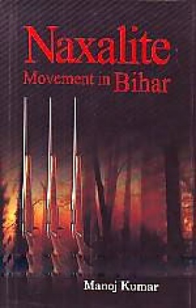 The Naxalite Movement in Bihar: Ideology, Setting, Practice and Outcome