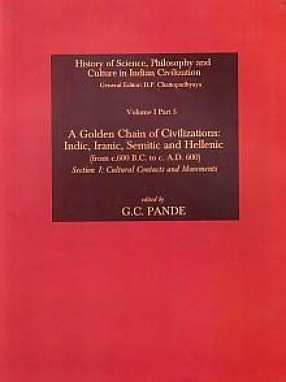 A Golden Chain of Civilizations: Indic, Iranic, Semitic and Hellenic (From c. 600 B.C. to c. A.D. 600)