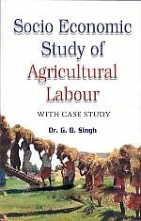 Socio Economic Study of Agricultural labour: With Case Study