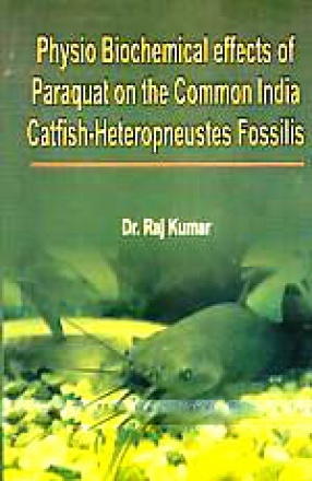 Physio Biochemical Effects of Paraquat on the Common Indian Catfish-Heteropneustes Fossilis