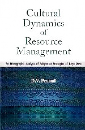 Cultural Dynamics of Resource Management: An Ethnographic Analysis of Adaptative Strategies of  Koya Dora 
