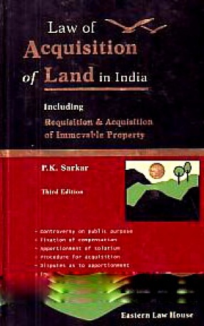 Law of Acquisition of Land in India: Including Requisition & Acquisition of Immovable Property