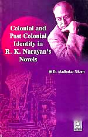Colonial and Post Colonial Identity in R.K. Narayan's Novels