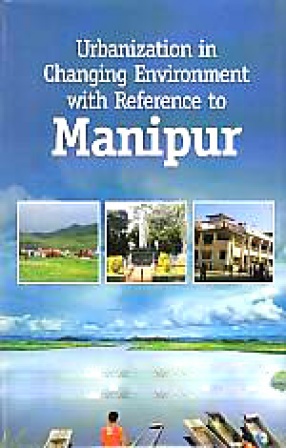 Urbanization in Changing Environment with Reference to Manipur