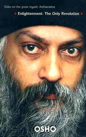 Enlightenment: The Only Revolution: Talks on the Great Mystic Ashtavakra