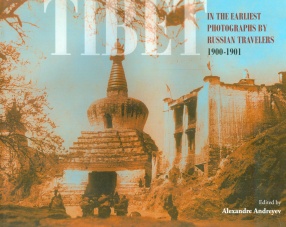 Tibet in the Earliest Photographs by Russian Travelers, 1900-1901