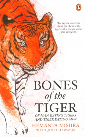 Bones of the Tiger: Of Man-Eating Tigers and Tiger-Eating Men