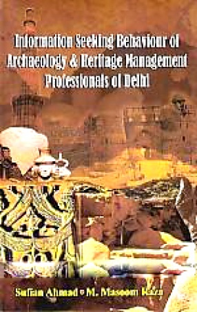 Information Seeking Behaviour of Archaeology & Heritage Management Professionals of Delhi