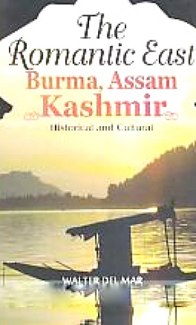 The Romantic East: Burma, Assam & Kashmir