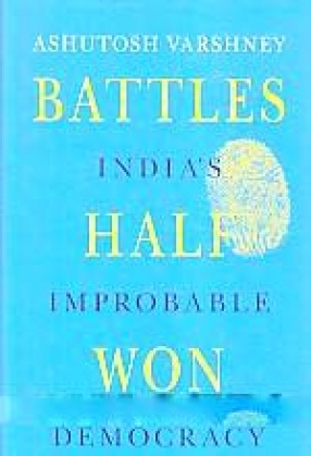 Battles Half Won: India's Improbable Democracy