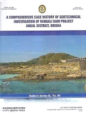 A Comprehensive Case History of Geotechnical Investigation of Rengali Dam Project, Angul District, Odisha
