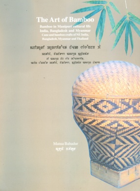 The Art of Bamboo: Bamboo in Manipuri Cultural Life India, Bangladesh and Myanmar: Cane and Bamboo Crafts of NE India, Bangladesh, Myanmar and Thailand