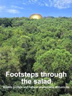 Footsteps Through the Salad: Wildlife Profiles and Natural Phenomena of Auroville