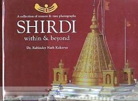 Shirdi: Within & Beyond: A Collection of Unseen & Rare Photographs