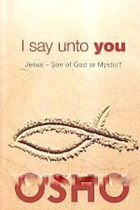 I Say Unto You: Jesus  Son of God or Mystic