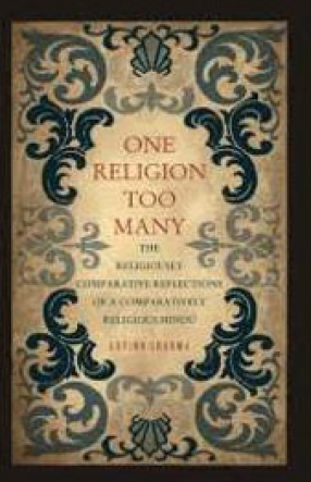 One Religion Too Many: The Religiously Comparative Reflections of A Comparatively Religious Hindu