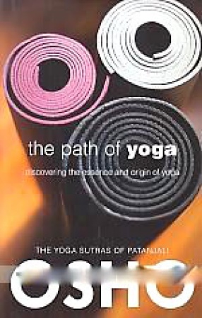The Path of Yoga: Discovering the Essence and Origin of Yoga: The Yoga Sutras of Patanjali