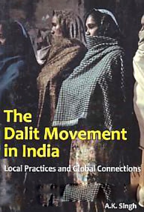 The Dalit Movement in India: Local Practices and Global Connections