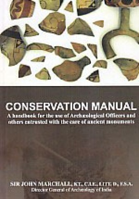 Conservation Manual: A Handbook for the Use of Archaeological Officers and Others Entrusted With the Care of Ancient Monuments
