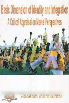Basic Dimension of Identity and Integration: A Critical Appraisal on Meetei Perspectives