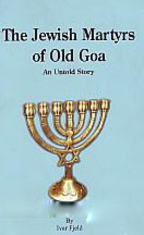 The Jewish Martyrs of Old Goa: An Untold Story
