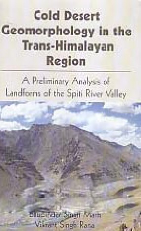 Cold Desert Geomorphology in the Trans-Himalayan Region: A Preliminary Analysis of Landforms of the Spiti River Valley