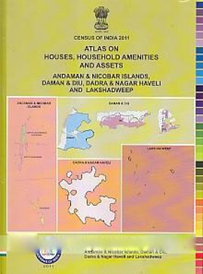 Atlas on Houses, Household Amenities and Assets: Andaman & Nicobar Islands, Daman & Diu, Dadra & Nagar Haveli and Lakshadweep